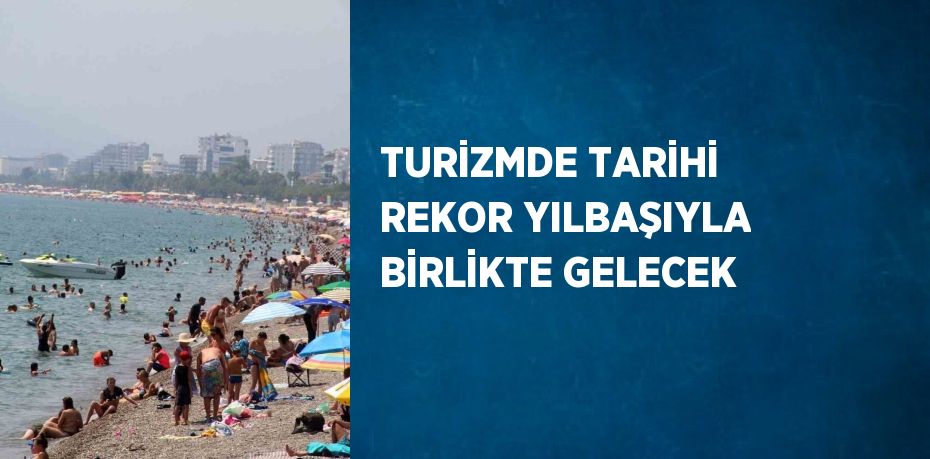 TURİZMDE TARİHİ REKOR YILBAŞIYLA BİRLİKTE GELECEK