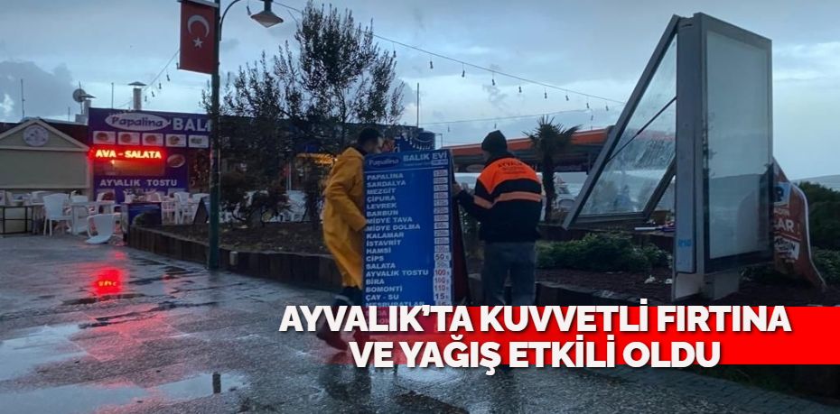 Balıkesir’in Ayvalık ilçesinde, şiddetli