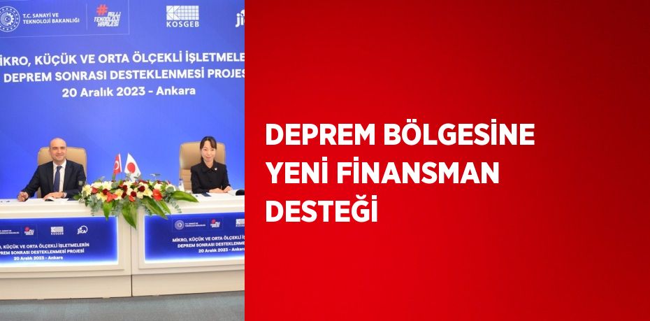 DEPREM BÖLGESİNE YENİ FİNANSMAN DESTEĞİ