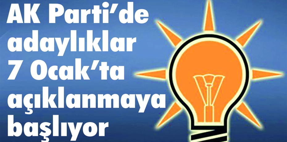 AK PARTİ’DE ADAYLIK HEYECANI…