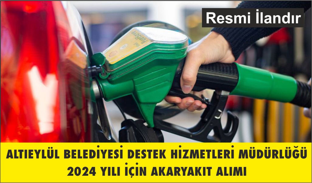 2024 YILI İÇİN AKARYAKIT ALIMI ALTIEYLÜL BELEDİYESİ DESTEK HİZMETLERİ MÜDÜRLÜĞÜ