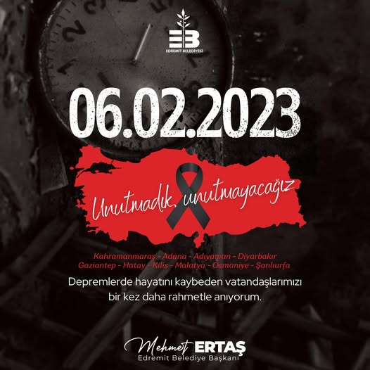 ERTAŞ’TAN 6 ŞUBAT MESAJI Edremit Belediye Başkanı Mehmet Ertaş, 6 Şubat depremini unutmayarak bir