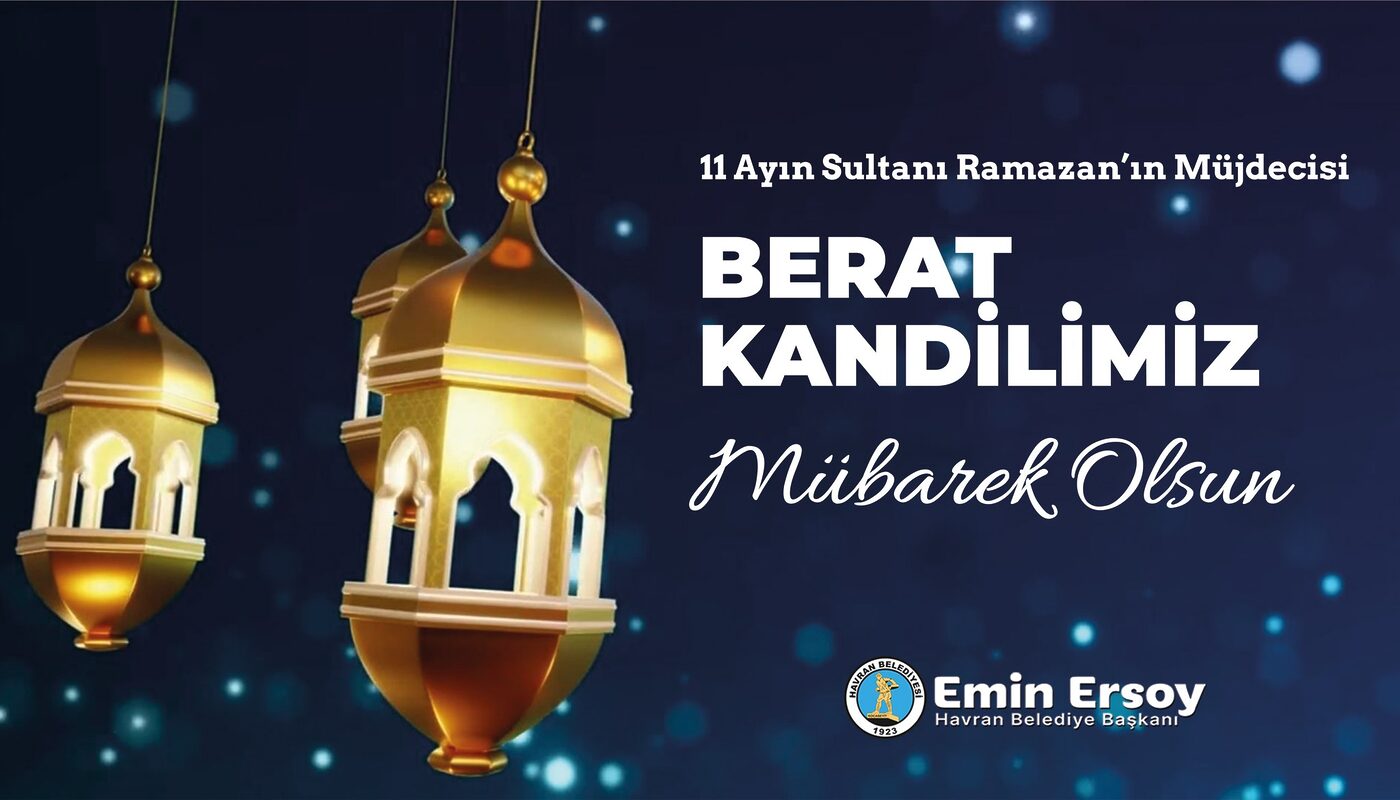 BAŞKAN ERSOY’DAN KANDİL MESAJI Havran Belediye Başkanı Emin Ersoy, Berat Kandili dolayısı ile mesaj