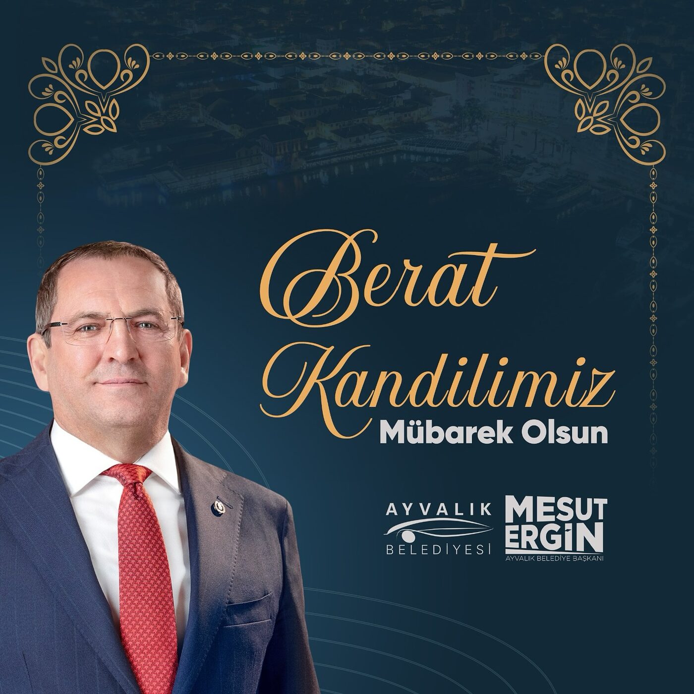 ERGİN’DEN BERAT KANDİLİ MESAJI Ayvalık Belediye Başkanı Mesut Ergin, Berat Kandili dolayısı ile bir